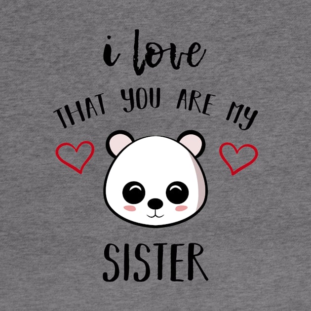 I Love That You Are My Sister by family.d